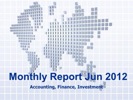 Monthly Report Jun 2012 Accounting, Finance, Investment.