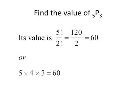 Find the value of 5 P 3. Counting Methods – Part 3.