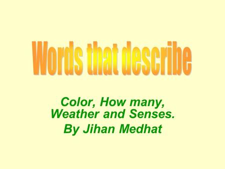 Color, How many, Weather and Senses. By Jihan Medhat