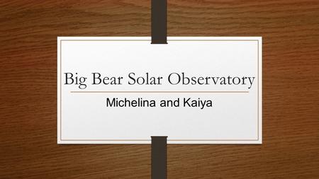 Big Bear Solar Observatory Michelina and Kaiya.