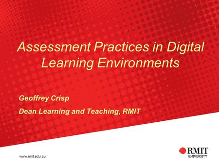 Assessment Practices in Digital Learning Environments Geoffrey Crisp Dean Learning and Teaching, RMIT.