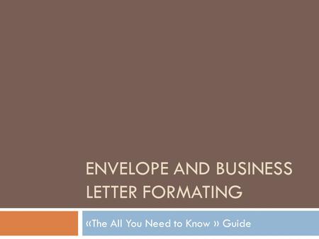 ENVELOPE AND BUSINESS LETTER FORMATING «The All You Need to Know » Guide.