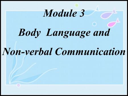 Module 3 Body Language and Non-verbal Communication.