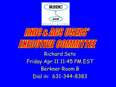 Richard Seto Friday Apr 11 11:45 PM EST Berkner Room B Dial in: 631-344-8383.