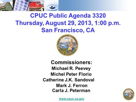 CPUC Public Agenda 3320 Thursday, August 29, 2013, 1:00 p.m. San Francisco, CA Commissioners: Michael R. Peevey Michel Peter Florio Catherine J.K. Sandoval.