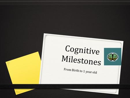 Cognitive Milestones From Birth to 1 year old.