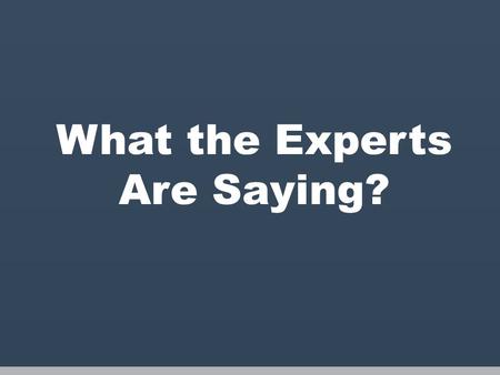 What the Experts Are Saying?. What The Experts Are Saying “It is the position of the Academy of Nutrition and Dietetics that consumers can safely enjoy.