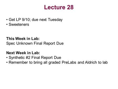 Lecture 28 Get LP 9/10; due next Tuesday Sweeteners This Week in Lab: