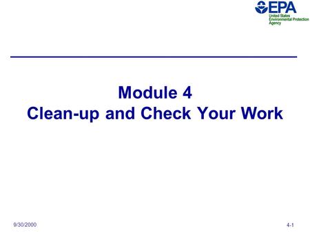 9/30/2000 4-1 Module 4 Clean-up and Check Your Work.