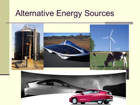 Alternative Energy Sources. Hydrogen Fuel Cell Vehicle Device which Hydrogen and oxygen are combined to produce chemical energy that is converted directly.