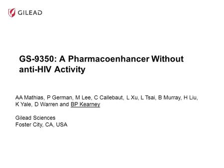 GS-9350: A Pharmacoenhancer Without anti-HIV Activity AA Mathias, P German, M Lee, C Callebaut, L Xu, L Tsai, B Murray, H Liu, K Yale, D Warren and BP.