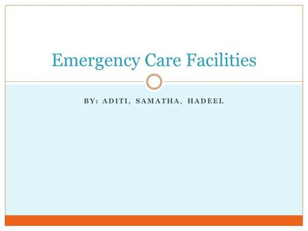 BY: ADITI, SAMATHA, HADEEL Emergency Care Facilities.