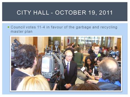  Council votes 11-4 in favour of the garbage and recycling master plan CITY HALL - OCTOBER 19, 2011.