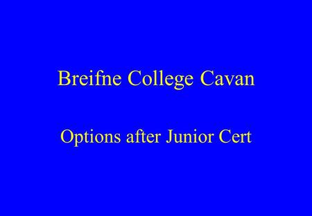 Breifne College Cavan Options after Junior Cert. Post Junior Certificate Courses The In-School Rapid Programme The Traditional Leaving Cert The LCVP Programme.