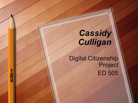 Cassidy Culligan Digital Citizenship Project ED 505.