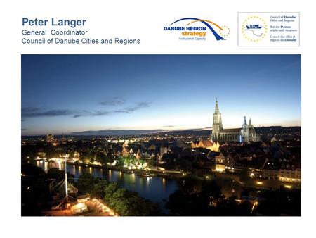 Peter Langer General Coordinator Council of Danube Cities and Regions.