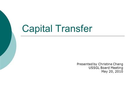 Capital Transfer Presented by Christine Chang USSGL Board Meeting May 20, 2010.