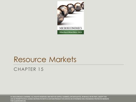 Resource Markets CHAPTER 15 © 2016 CENGAGE LEARNING. ALL RIGHTS RESERVED. MAY NOT BE COPIED, SCANNED, OR DUPLICATED, IN WHOLE OR IN PART, EXCEPT FOR USE.