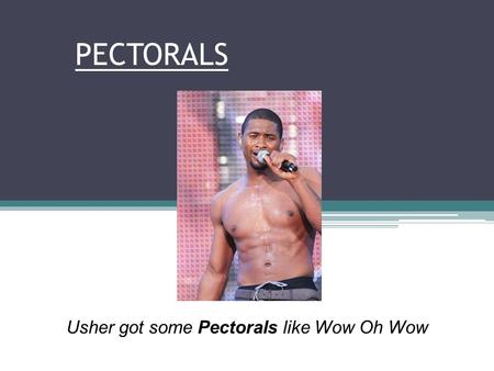 Usher got some Pectorals like Wow Oh Wow