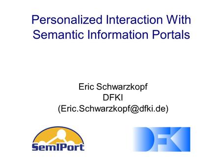 Personalized Interaction With Semantic Information Portals Eric Schwarzkopf DFKI