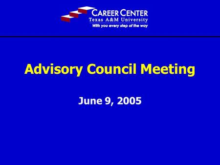 Advisory Council Meeting June 9, 2005. 2 Thank You!!!!! Career Center Donors Caterpillar ConocoPhillips Eastman Chemical Florida Power & Light Group Mervyns.