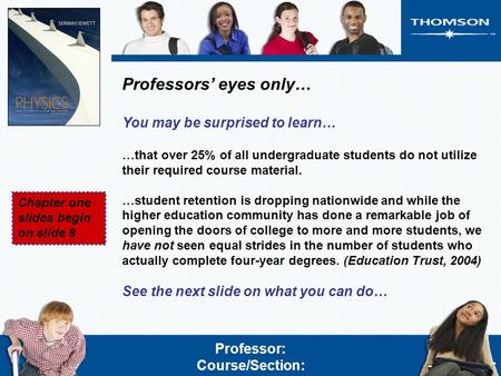 Professors’ eyes only… You may be surprised to learn… …that over 25% of all undergraduate students do not utilize their required course material. …student.