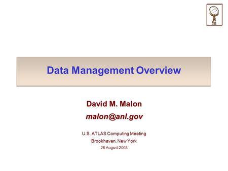 Data Management Overview David M. Malon U.S. ATLAS Computing Meeting Brookhaven, New York 28 August 2003.