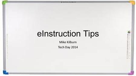 EInstruction Tips Mike Kilburn Tech Day 2014. Adding Tools to your main menu Open workspace Go to workspace menu Choose Preferences Choose Customize Toolbar.