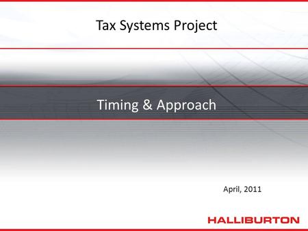 Tax Systems Project April, 2011 Timing & Approach.