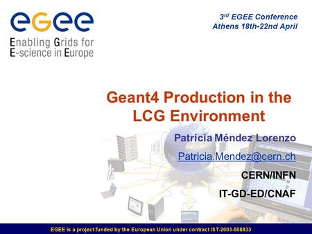 3 rd EGEE Conference Athens 18th-22nd April EGEE is a project funded by the European Union under contract IST-2003-508833 Geant4 Production in the LCG.