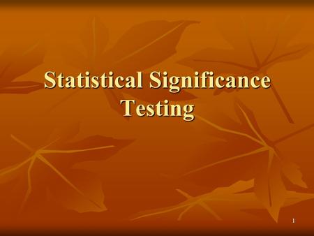 1 Statistical Significance Testing. 2 The purpose of Statistical Significance Testing The purpose of Statistical Significance Testing is to answer the.