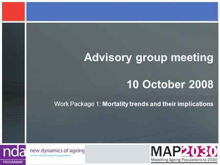 Advisory group meeting 10 October 2008 Work Package 1: Mortality trends and their implications.