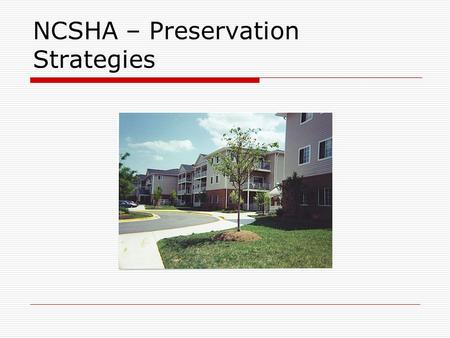 NCSHA – Preservation Strategies. Homes for America (HFA)  Is a regional nonprofit working in 4 mid-Atlantic States  Create and preserve housing enhanced.