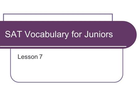 SAT Vocabulary for Juniors Lesson 7. # 1 Adroit: adj. skillful; clever syn: dexterous; apt / ant: clumsy; awkward On the court, the adroit tennis player.