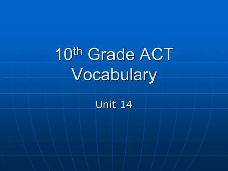 10 th Grade ACT Vocabulary Unit 14. paradox N. a statement that seems absurd, but expresses a possible truth N. a statement that seems absurd, but expresses.