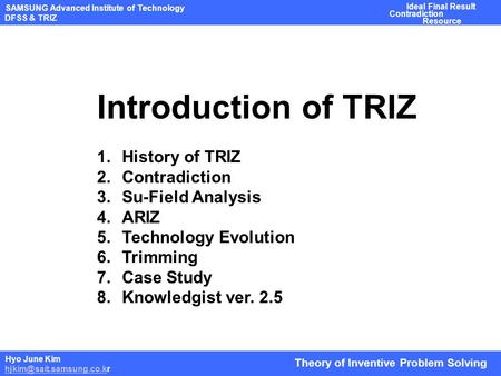 Introduction of TRIZ History of TRIZ Contradiction Su-Field Analysis