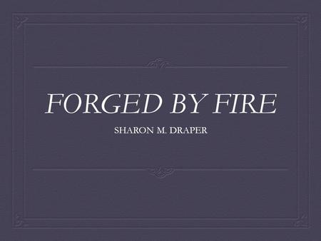 FORGED BY FIRE SHARON M. DRAPER.