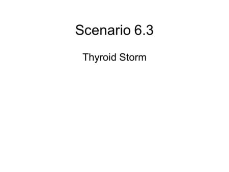 Scenario 6.3 Thyroid Storm.