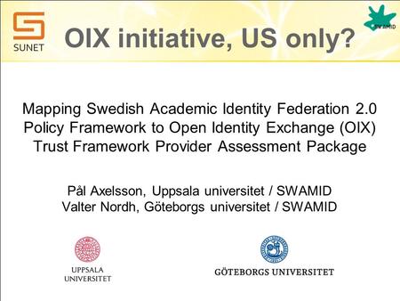 OIX initiative, US only? Mapping Swedish Academic Identity Federation 2.0 Policy Framework to Open Identity Exchange (OIX) Trust Framework Provider Assessment.