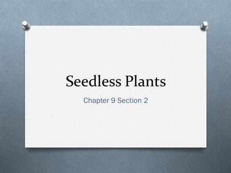 Seedless Plants Chapter 9 Section 2.