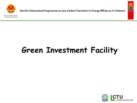 Danish-Vietnamese Programme on Low Carbon Transition in Energy Efficiency in Vietnam Green Investment Facility.