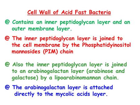 Cell Wall of Acid Fast Contains an inner peptidoglycan layer and an outer membrane The inner peptidoglycan layer is joined to the cell.