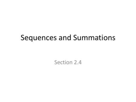 Sequences and Summations Section 2.4. Section Summary Sequences. – Examples: Geometric Progression, Arithmetic Progression Recurrence Relations – Example: