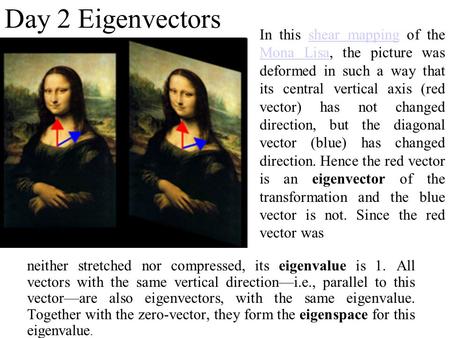 Day 2 Eigenvectors neither stretched nor compressed, its eigenvalue is 1. All vectors with the same vertical direction—i.e., parallel to this vector—are.