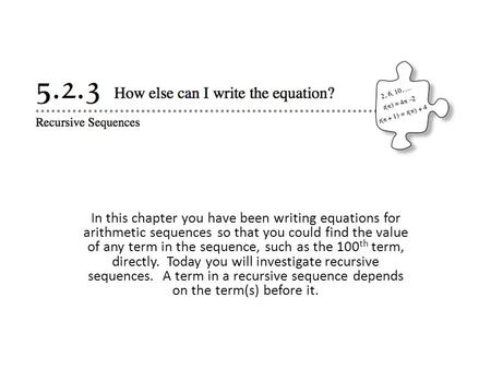 In this chapter you have been writing equations for arithmetic sequences so that you could find the value of any term in the sequence, such as the 100th.