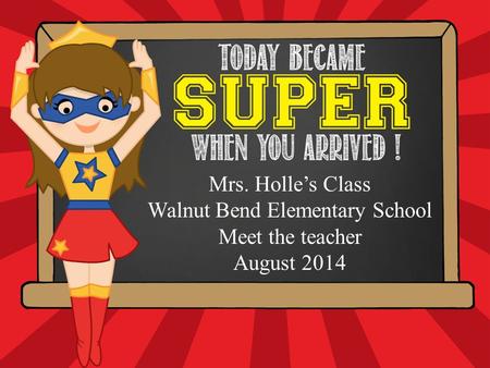 Hello. My name is Mrs. Holle’s Class Walnut Bend Elementary School Meet the teacher August 2014.