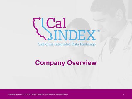 Company Overview Company Overview | 01.14.2015 | ©2015 Cal INDEX. CONFIDENTIAL & PROPRIETARY 1.