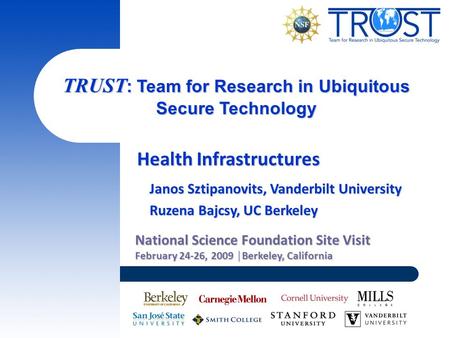 TRUST : Team for Research in Ubiquitous Secure Technology National Science Foundation Site Visit February 24-26, 2009 │Berkeley, California Health Infrastructures.