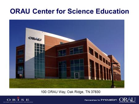 ORAU Center for Science Education 100 ORAU Way, Oak Ridge, TN 37830.