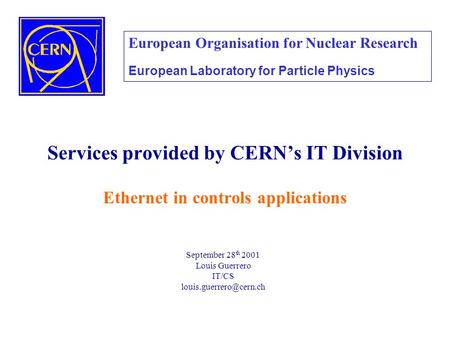 Services provided by CERN’s IT Division Ethernet in controls applications European Organisation for Nuclear Research European Laboratory for Particle.